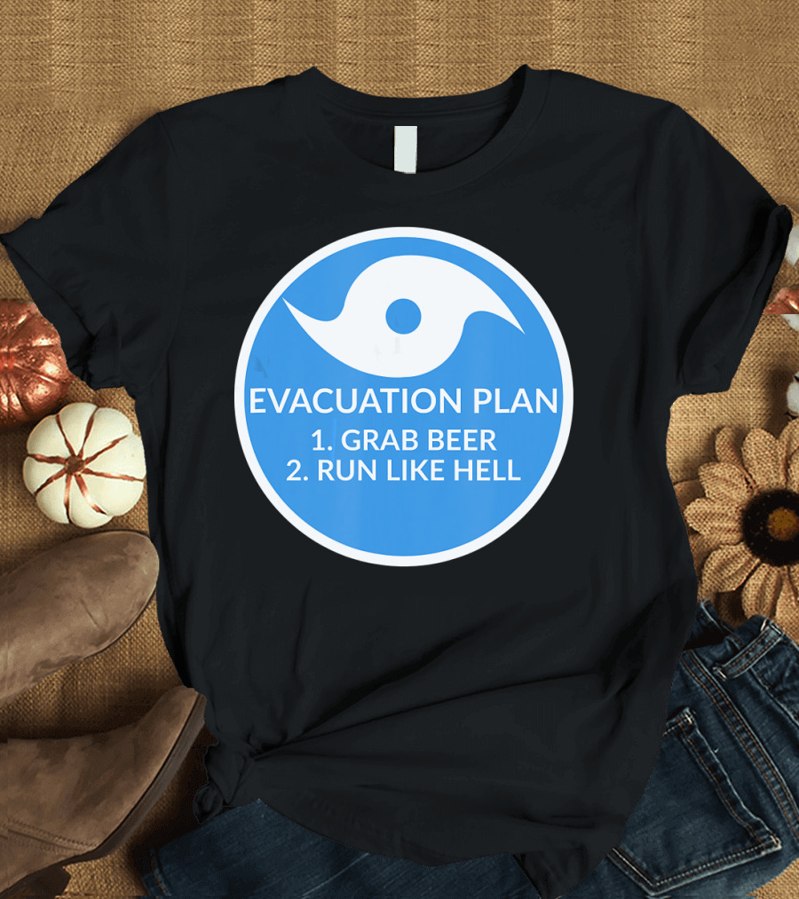 Evacuation Plan Grab Beer Run Like Hell Hurricane T-Shirt