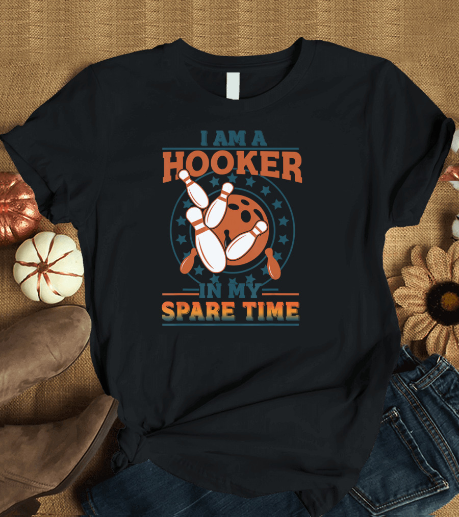 I Am A Hooker In My Spare Time Bowling Pins Bowling Ball T-Shirt