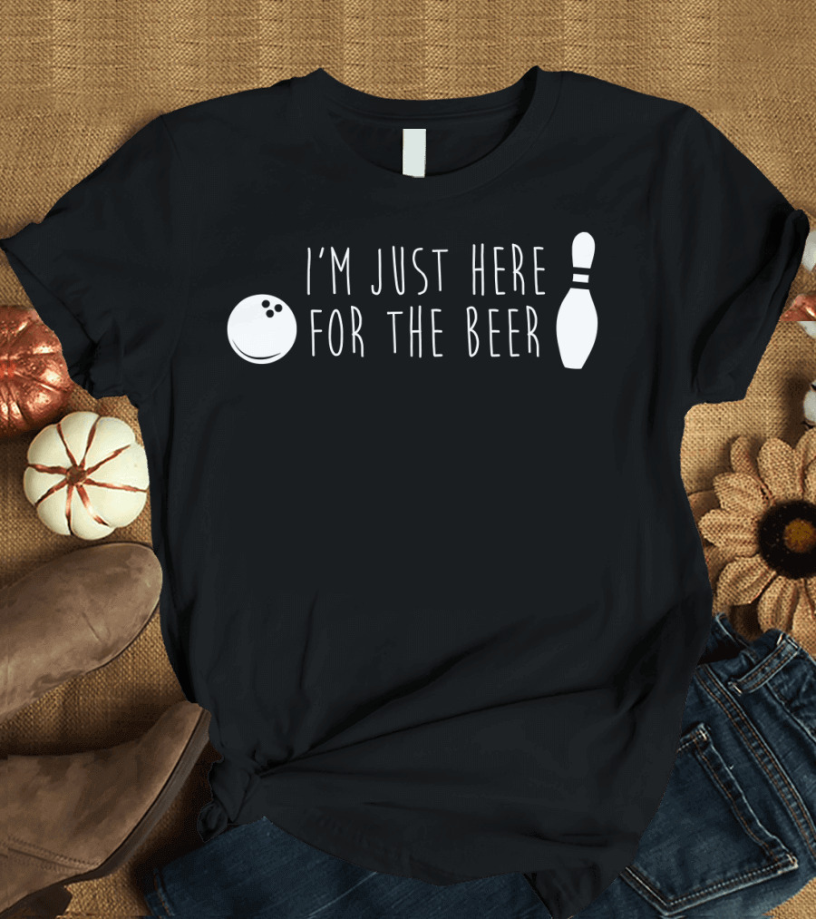 I'm Just Here for the Beer Bowling Pin and Ball T-Shirt