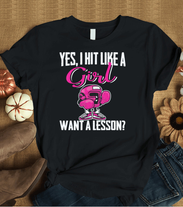 T-Shirt: Yes I Hit Like A Girl Want A Lesson Boxing T-Shirt Yes I Hit Like A Girl Want A Lesson Boxing T-Shirt