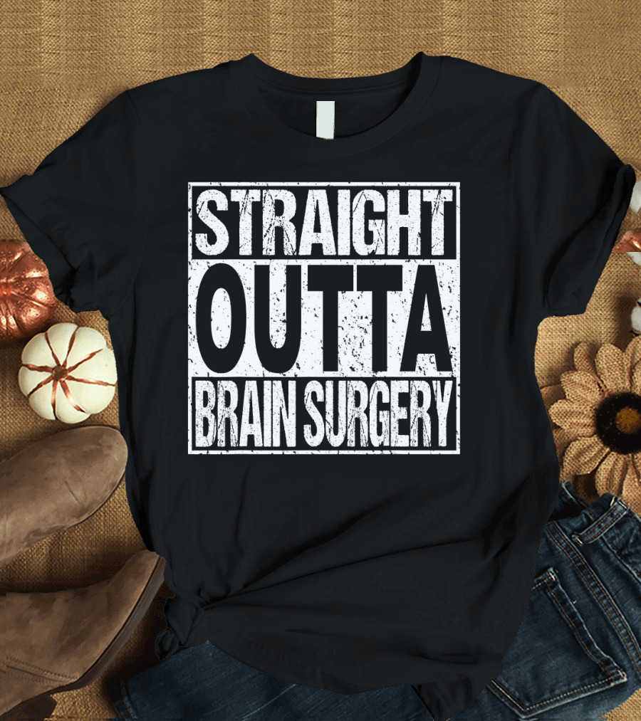 STRAIGHT OUTTA BRAIN SURGERY Funny Survivor Post T-Shirt