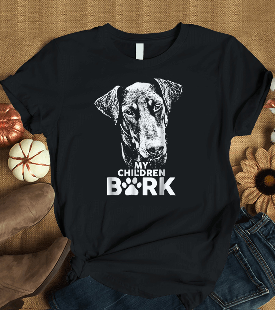 My Children Bark Doberman Dog T-Shirt