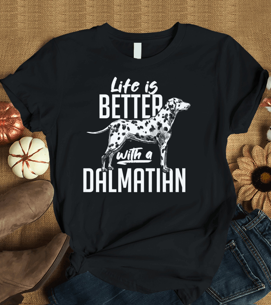 Life is Better with a Dalmatian Dog Breed Dog Owner Idea Pet T-Shirt