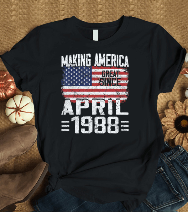 T-Shirt: Making America Great Since April 1988 Vintage USA Flag T-Shirt Making America Great Since April 1988 Vintage USA Flag T-Shirt