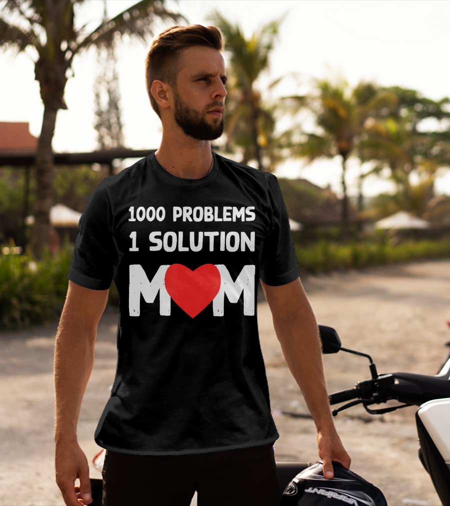 1000 Problems 1 Solution Mom Love Heart T-Shirt