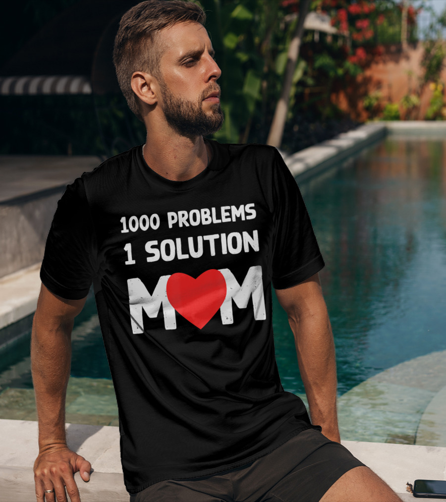 1000 Problems 1 Solution Mom Love Heart T-Shirt