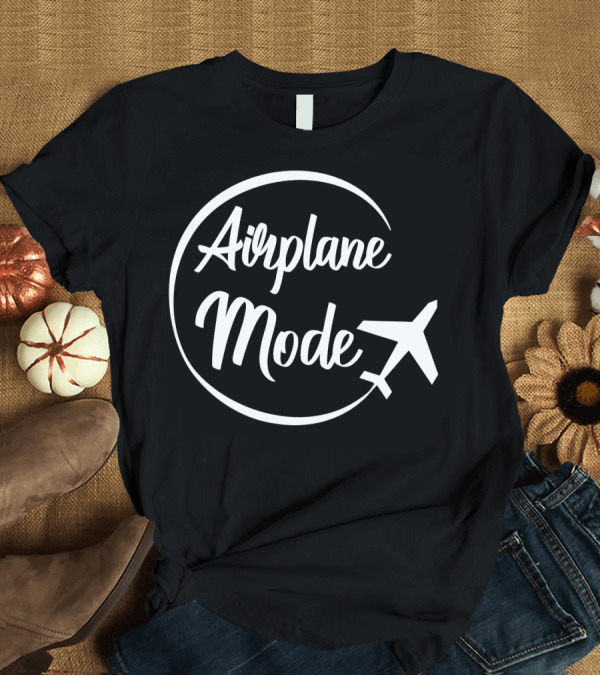 T-Shirt: Airplane Mode Travel Vacation Getaway Essentials T-Shirt Airplane Mode Travel Vacation Getaway Essentials T-Shirt
