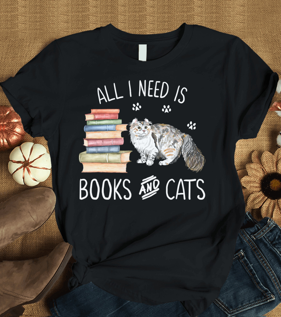 All I Need Is Books and Cats T-Shirt