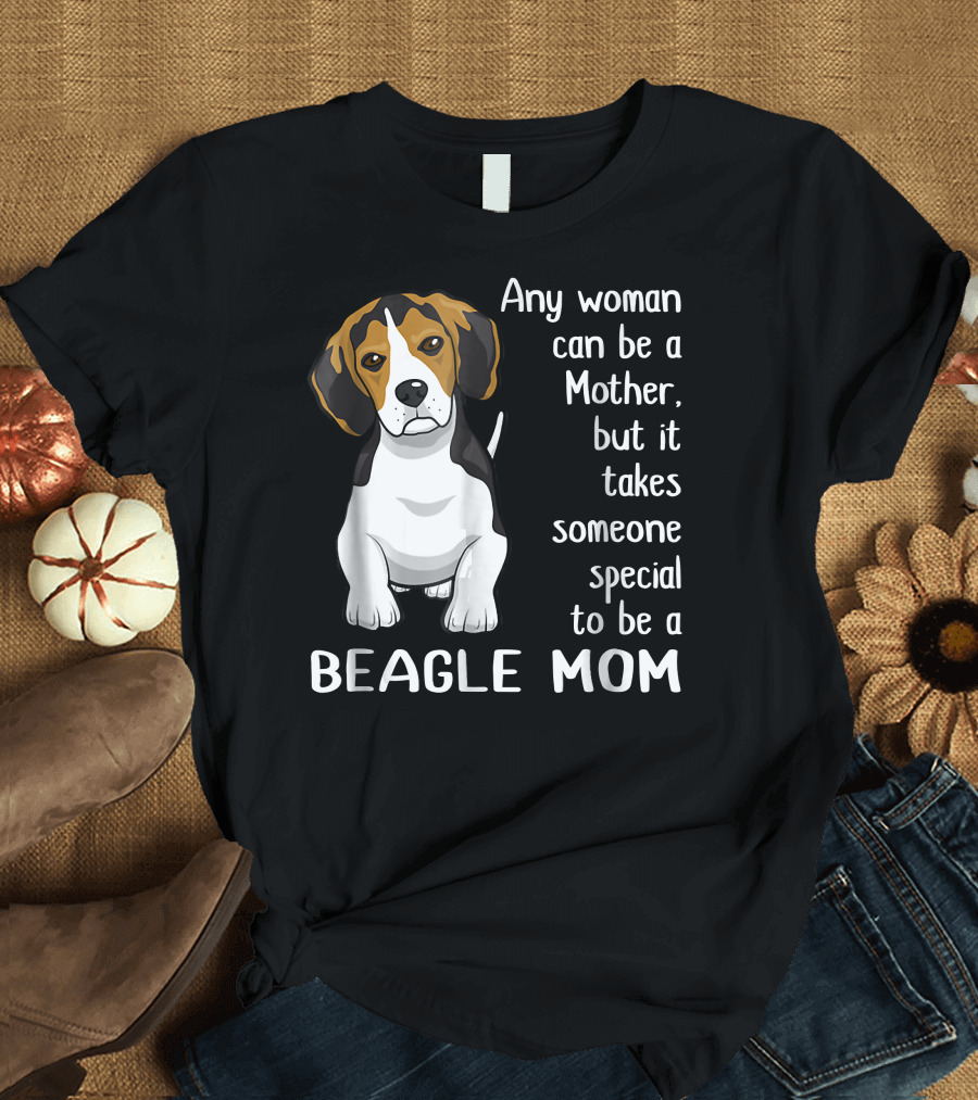 Any Woman Can Be a Mother Beagle Mom T-Shirt