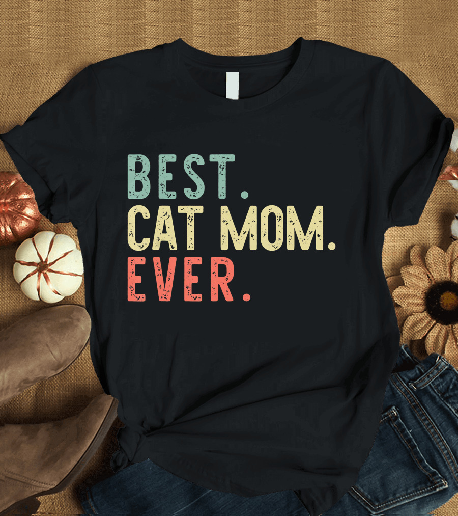 Best Cat Mom Ever Best Cat Mom Ever Funny Mommy T-Shirt