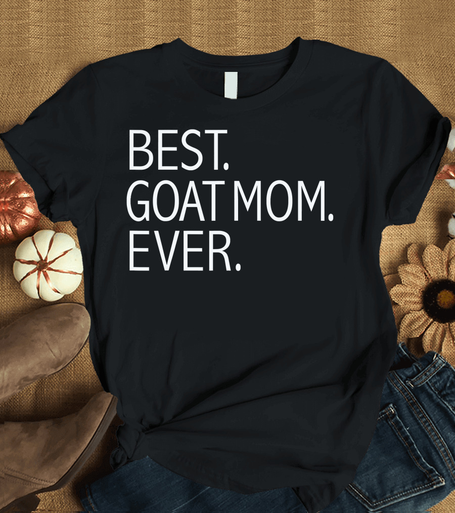 Best. Goat Mom. Ever. Funny Goat Lovers T-Shirt
