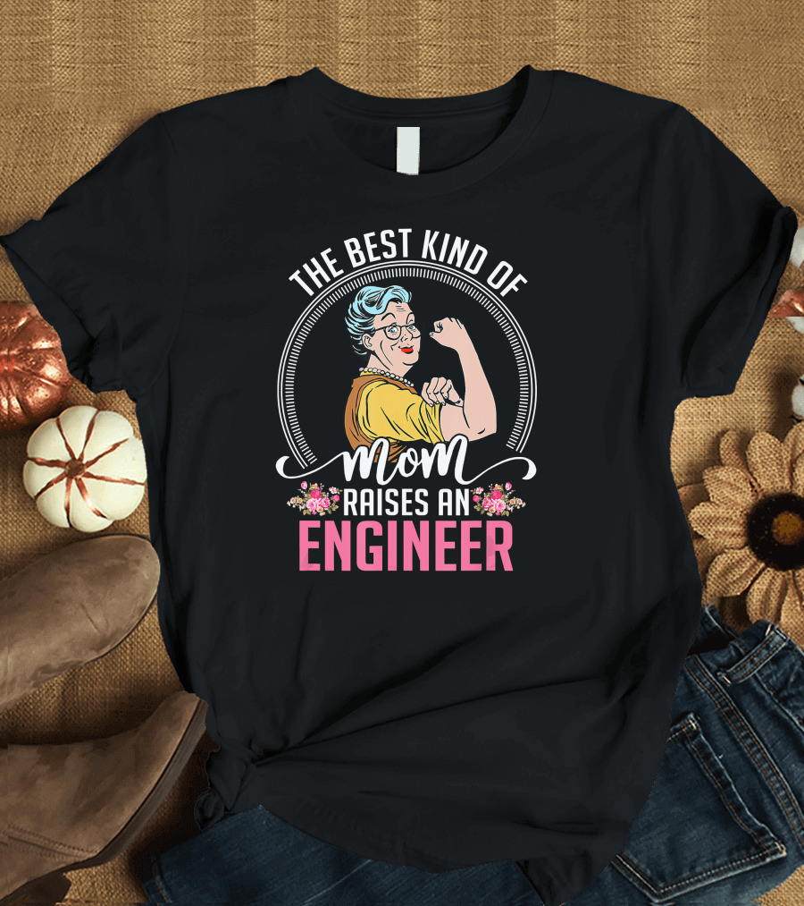 The Best Kind of Mom Raises an Engineer Rosie Riveter T-Shirt