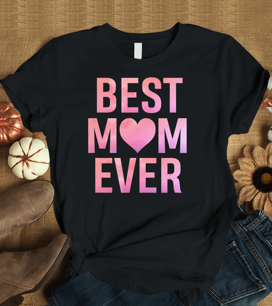 BEST MOM EVER Mother's Heart T-Shirt