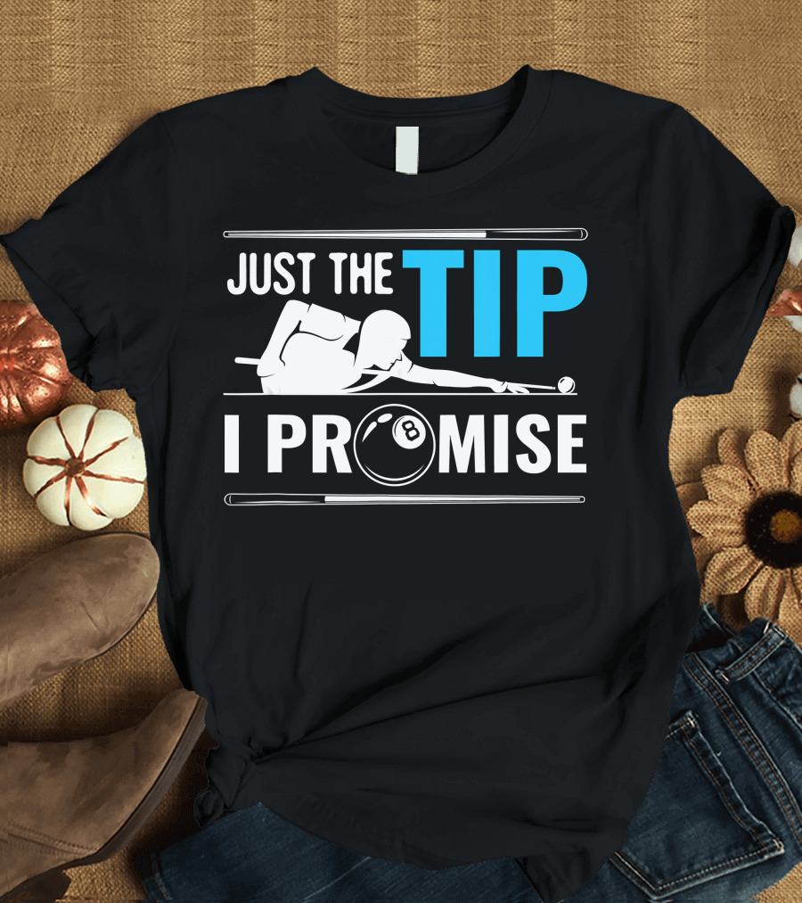 Just the Tip I Promise Cue Billiards Pool Balls Game T-Shirt