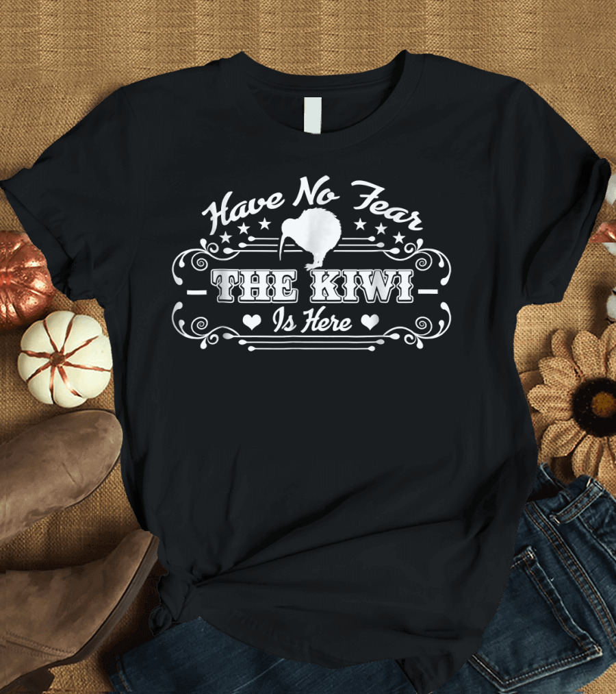 Have No Fear The Kiwi Is Here T-Shirt
