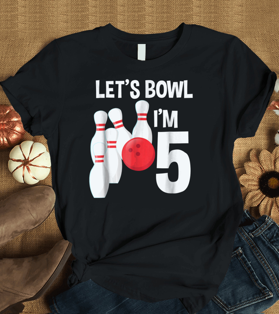 LET'S BOWL I'M 5 BIRTHDAY BOWLING WITH PINS AND BALL T-Shirt