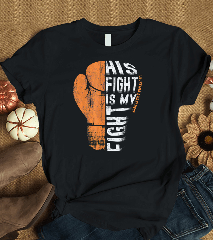 Leukemia Awareness Orange Boxing Glove His Fight is My Fight T-Shirt