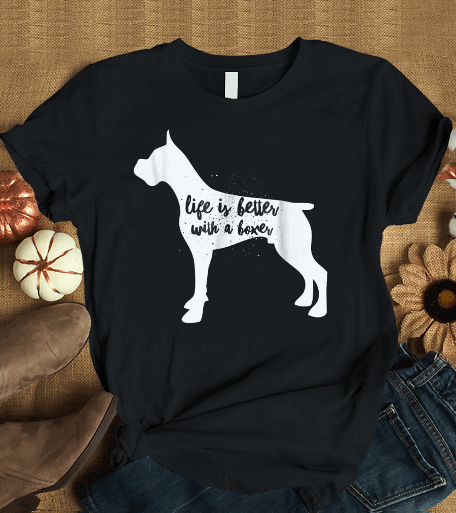 Life is Better with a Boxer Dog T-Shirt