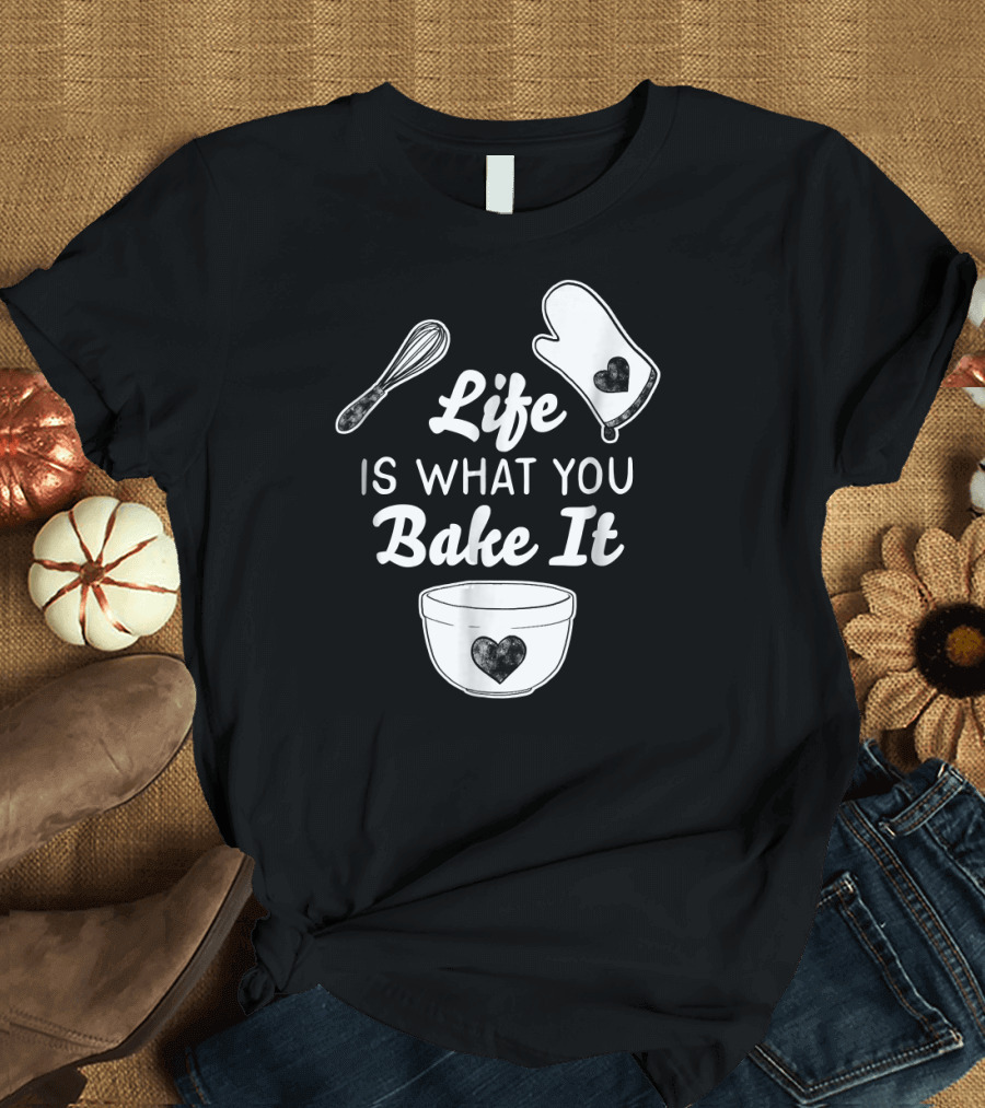 Life Is What You Bake It Funny Baking Whisk Oven Mitt Bowl Hearts T-Shirt