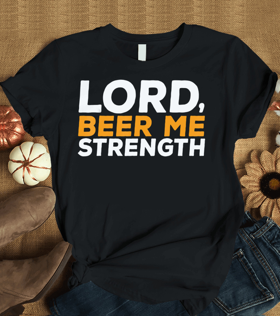 Lord Beer Me Strength Funny T-Shirt