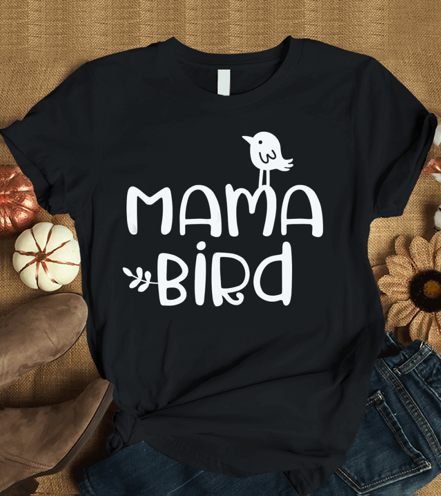 Mama Bird Mothers Day Mom Bird T-Shirt
