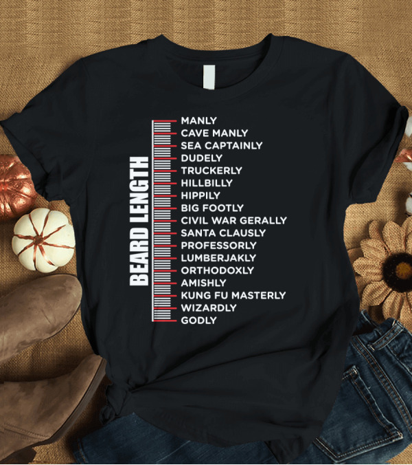 T-Shirt: Beard Length Ruler Manly Cave Sea Captainly Dudely Wizardly Godly T-Shirt Beard Length Ruler Manly Cave Sea Captainly Dudely Wizardly Godly T-Shirt