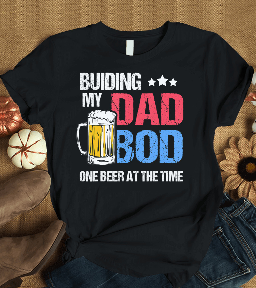 Building My Dad Bod One Beer at the Time with Mug and Stars T-Shirt