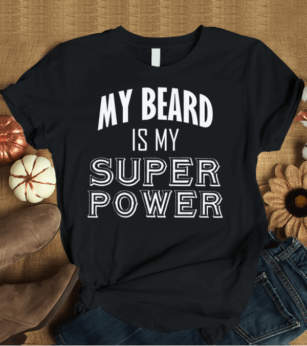 T-Shirt: My Beard is My Superpower Mens Superher T-Shirt My Beard is My Superpower Mens Superher T-Shirt