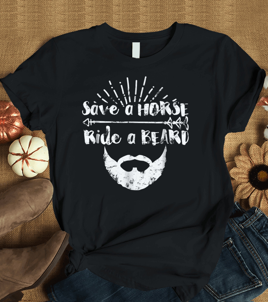 Save a Horse Ride a Beard Mens Shirt with Arrow and Beard T-Shirt