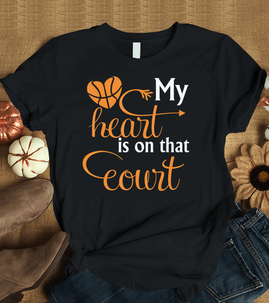 My Heart Is On That Court Basketball Lover T-Shirt