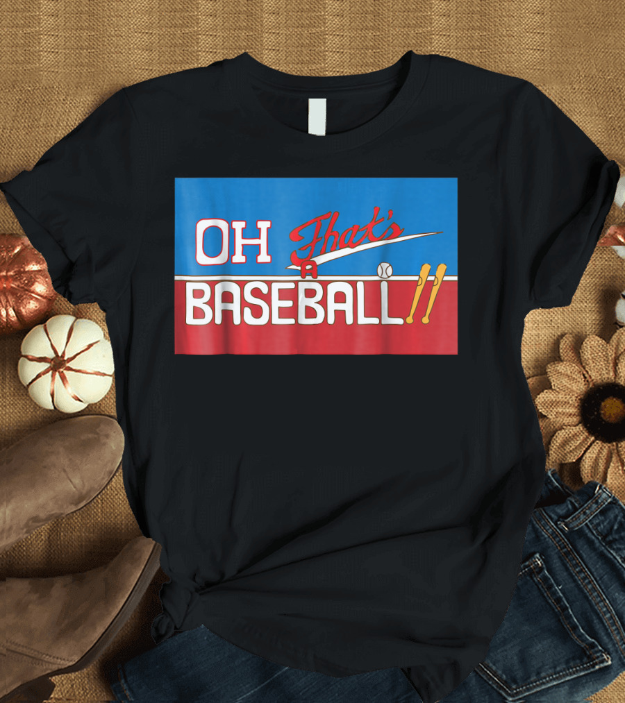 OH That's a Baseball T-Shirt