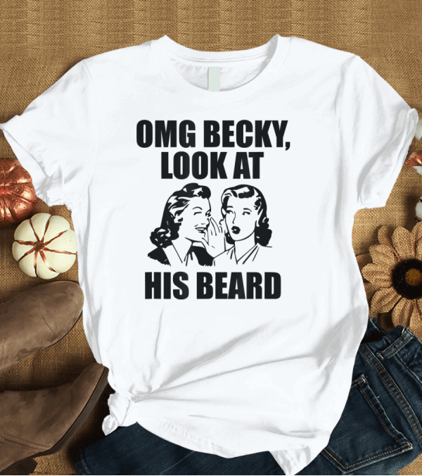 T-Shirt: OMG Becky Look At His Beard Retro Gossip T-Shirt OMG Becky Look At His Beard Retro Gossip T-Shirt