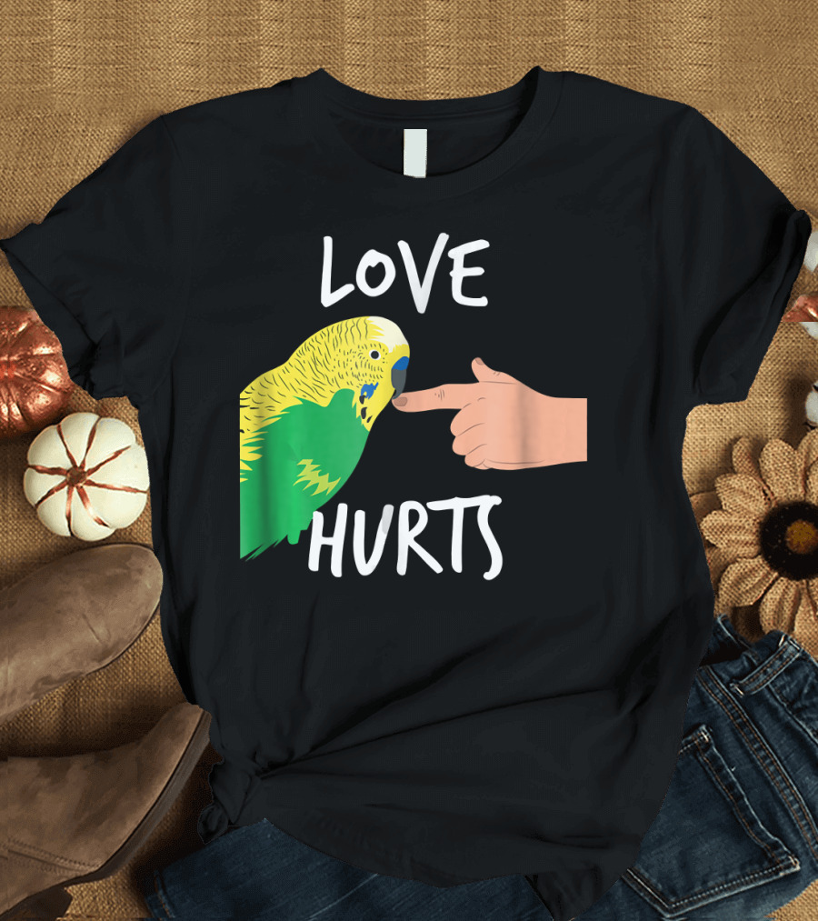 Love Hurts Parakeet Owner Bird Lover T-Shirt