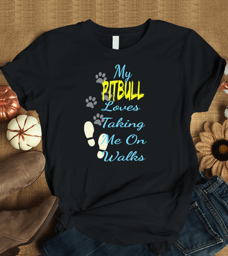 My Pitbull Loves Taking Me On Walks T-Shirt