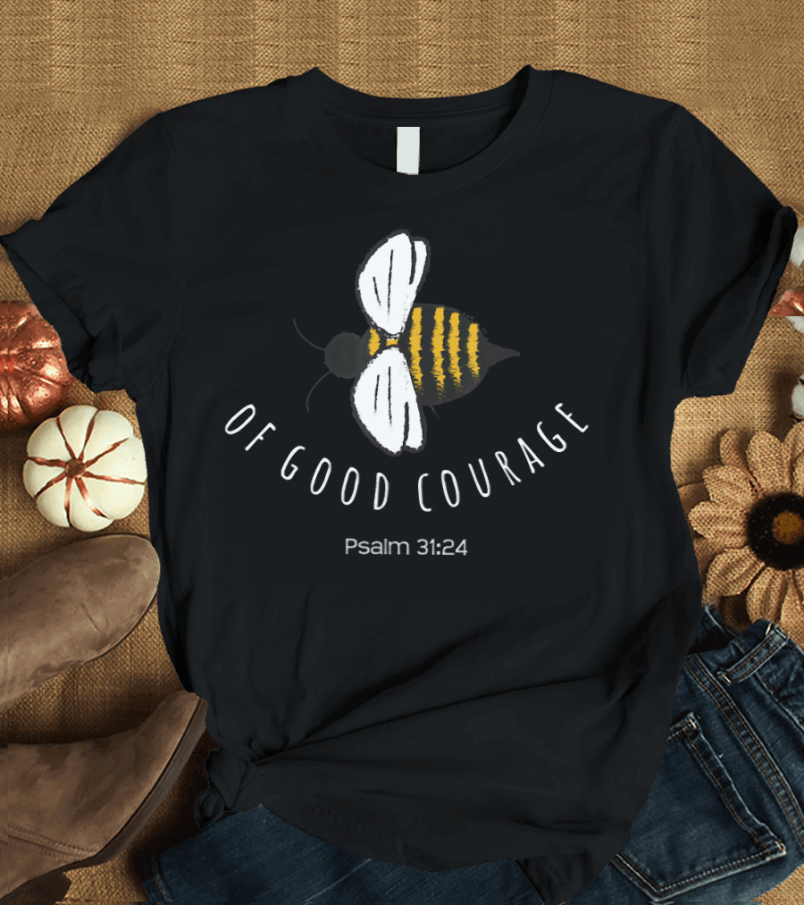 Psalm 31:24 Be Of Good Courage Bee Motif Christian T-Shirt