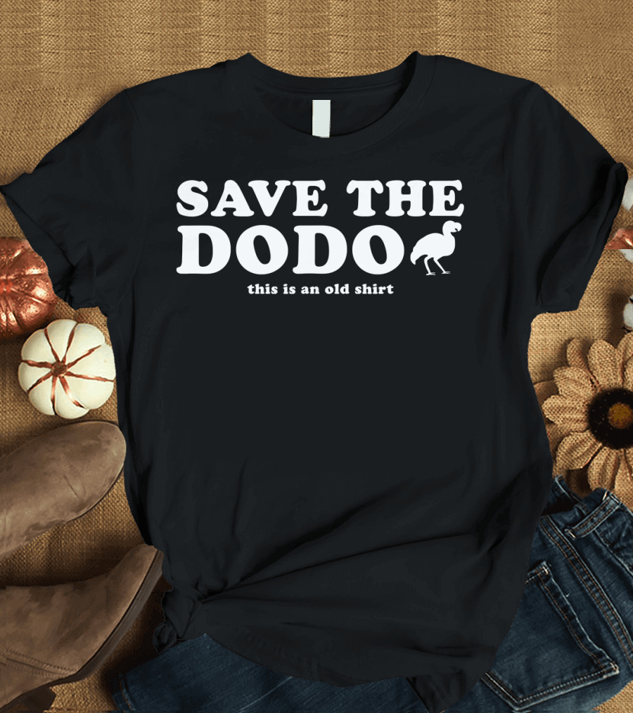 SAVE THE DODO This Is An Old T-Shirt
