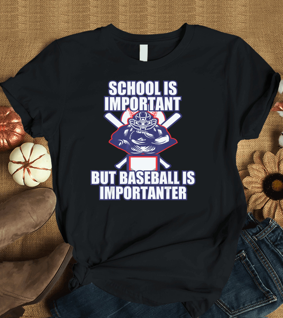 School Is Important But Baseball Is Importanter Catcher Batter T-Shirt