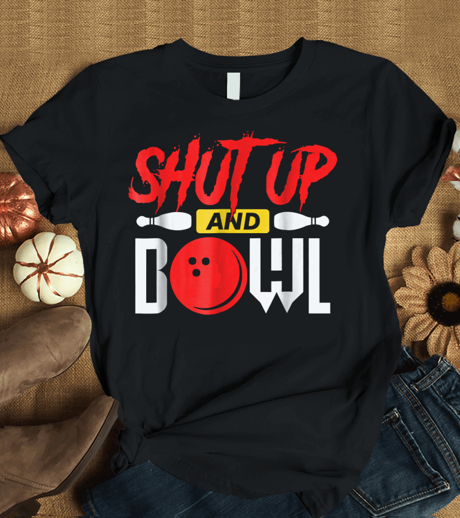 SHUT UP AND BOWL Funny Bowling Pins and Ball T-Shirt