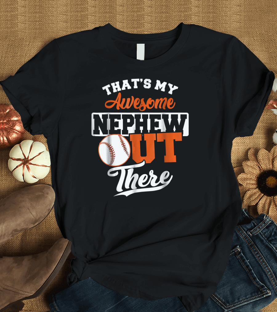 That's My Awesome Nephew Out There Baseball T-Shirt