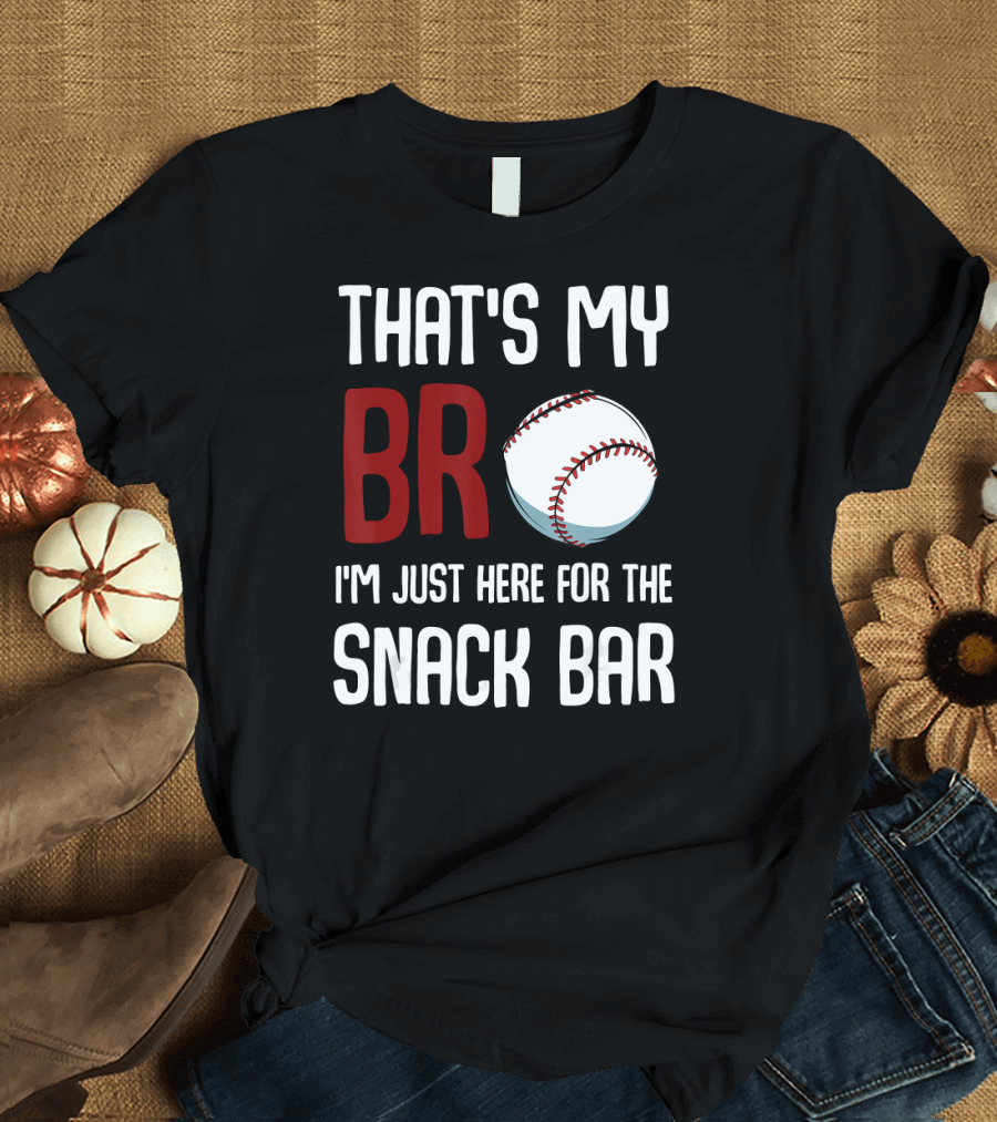 That's My Bro Baseball I'm Just Here for the Snack Bar T-Shirt