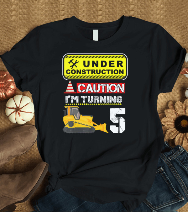 T-Shirt: Under Construction Caution I'm Turning 5 Excavator T-Shirt Under Construction Caution I'm Turning 5 Excavator T-Shirt