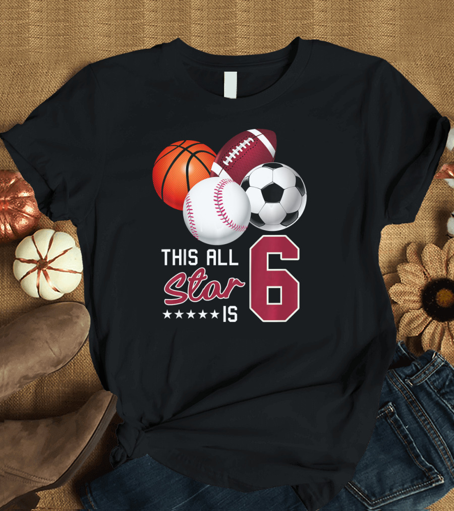 This All Star Is 6 Football Basketball Baseball Soccer T-Shirt