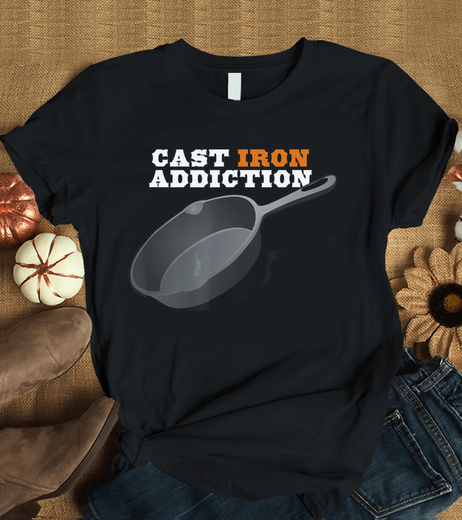 Cast Iron Addiction Cooking Skillet Enthusiast T-Shirt