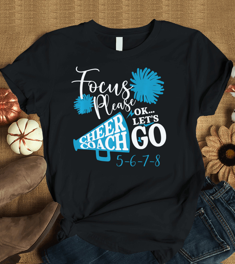 Focus Please Cheer Coach Ok Let's Go 5-6-7-8 T-Shirt