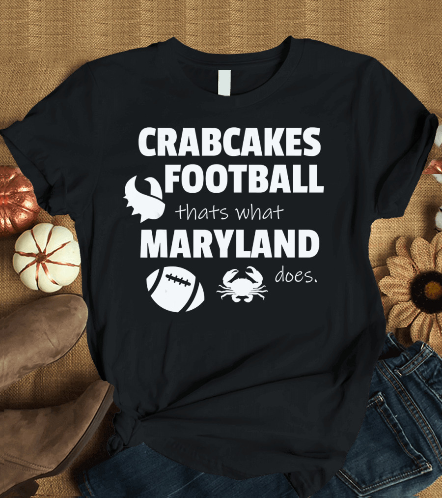 CRABCAKES FOOTBALL THAT'S WHAT MARYLAND DOES T-Shirt