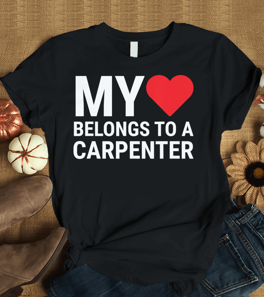 My Heart Belongs to a Carpenter Girlfriend Wife T-Shirt