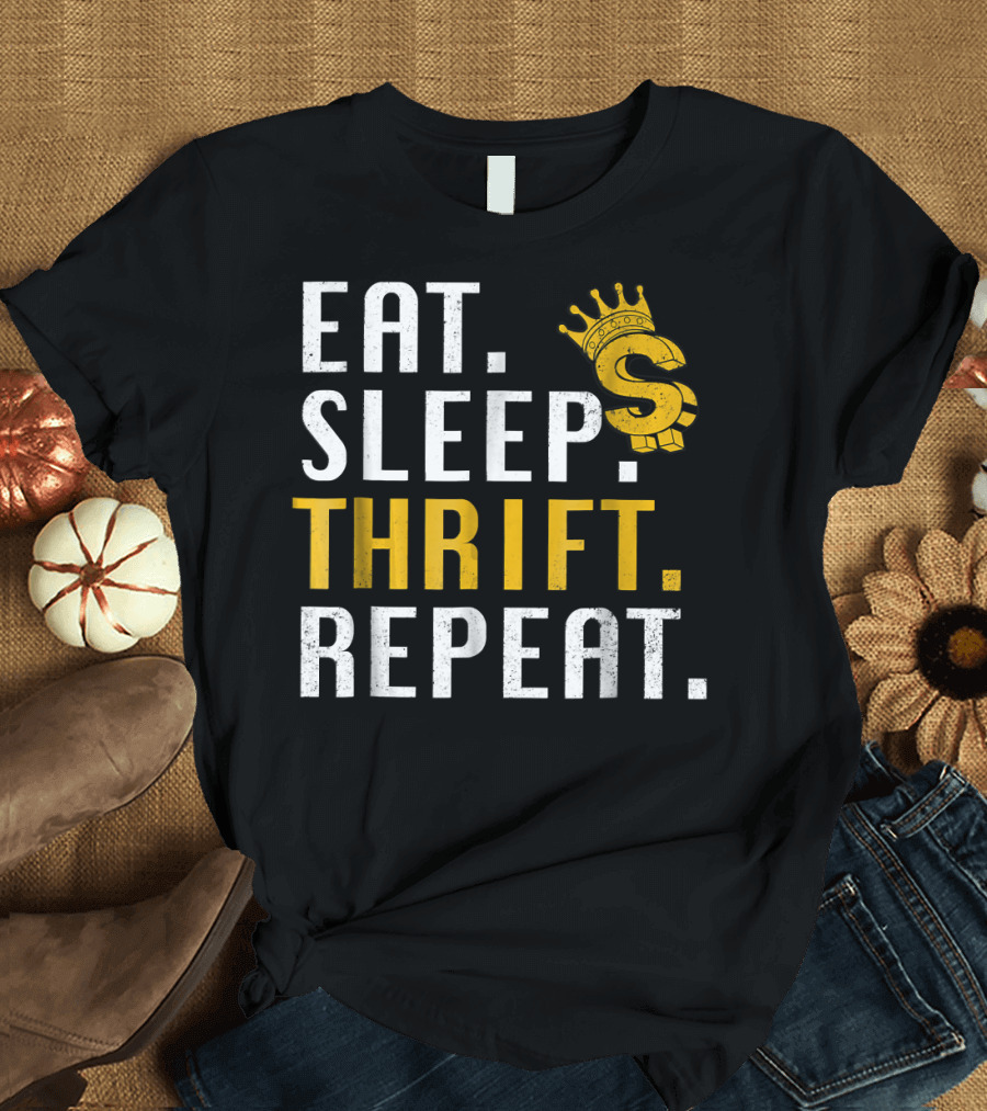 EAT SLEEP THRIFT REPEAT CROWN DOLLARS S T-Shirt