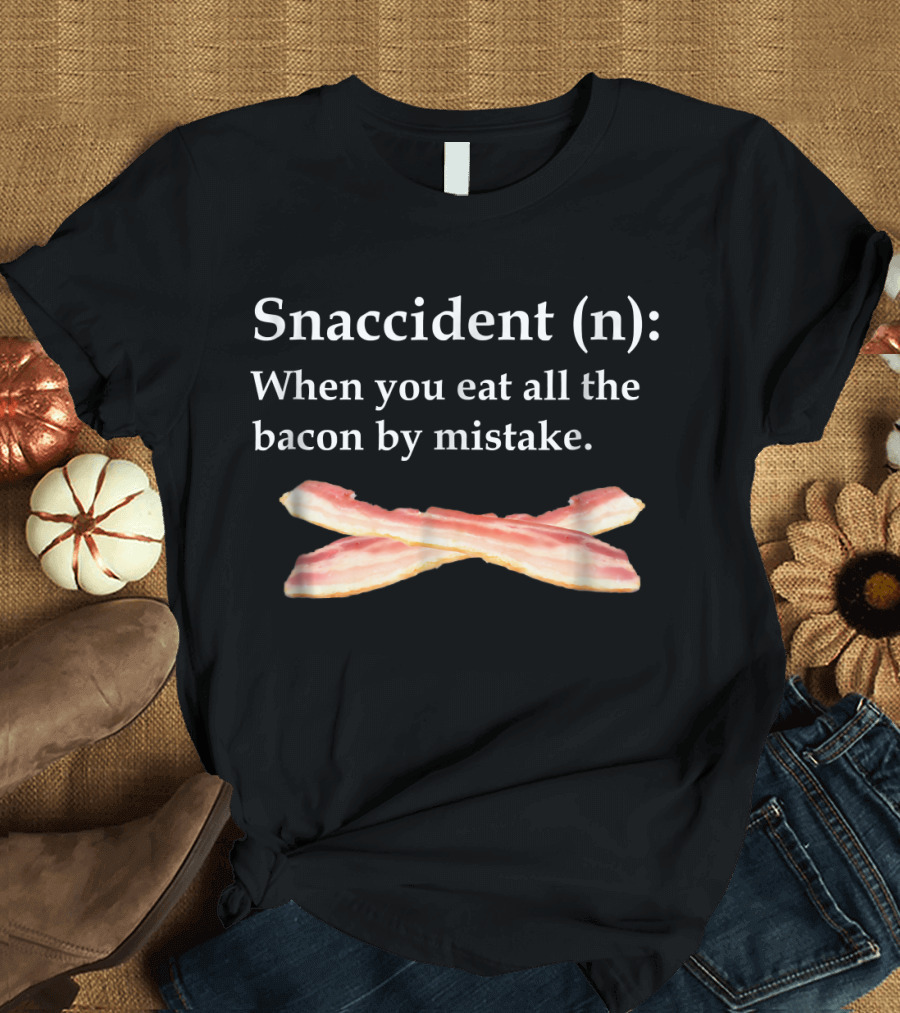 Funny Snaccident Definition for Bacon Lovers When You Eat All the Bacon by Mistake T-Shirt