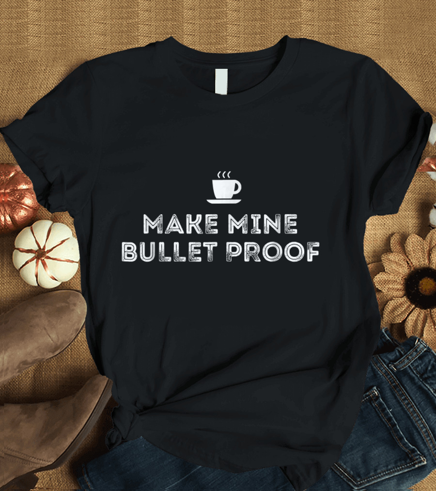 Make Mine Bulletproof Coffee Keto Fun T-Shirt