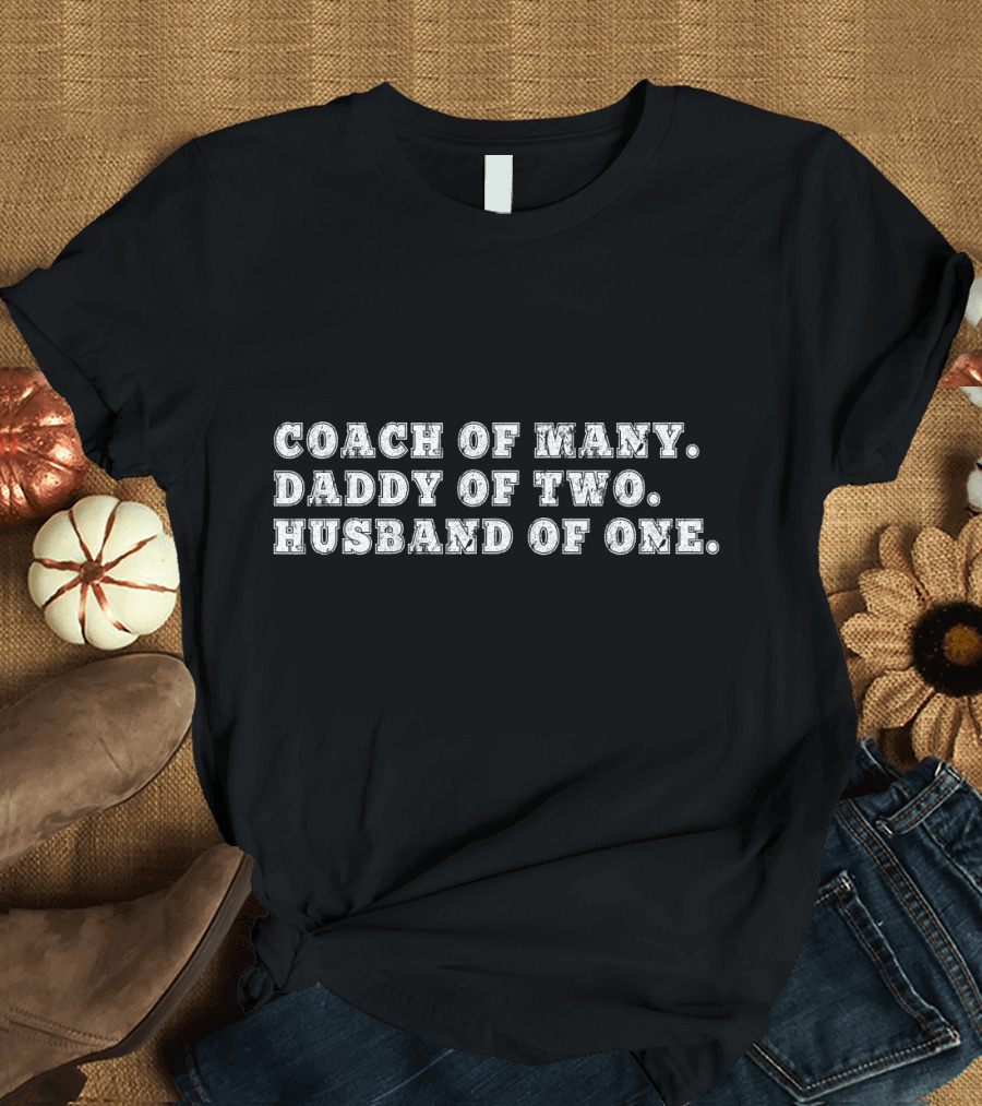 Coach of Many Daddy of Two Husband of One T-Shirt